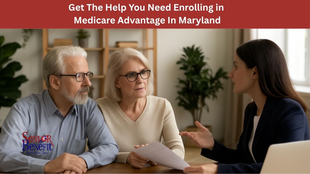 Help Enrolling in Medicare Advantage In Maryland Senior Benefit Services Maryland
