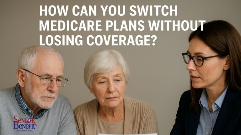 How Can You Switch Medicare Plans Without Losing Coverage? Senior Benefit Serivces