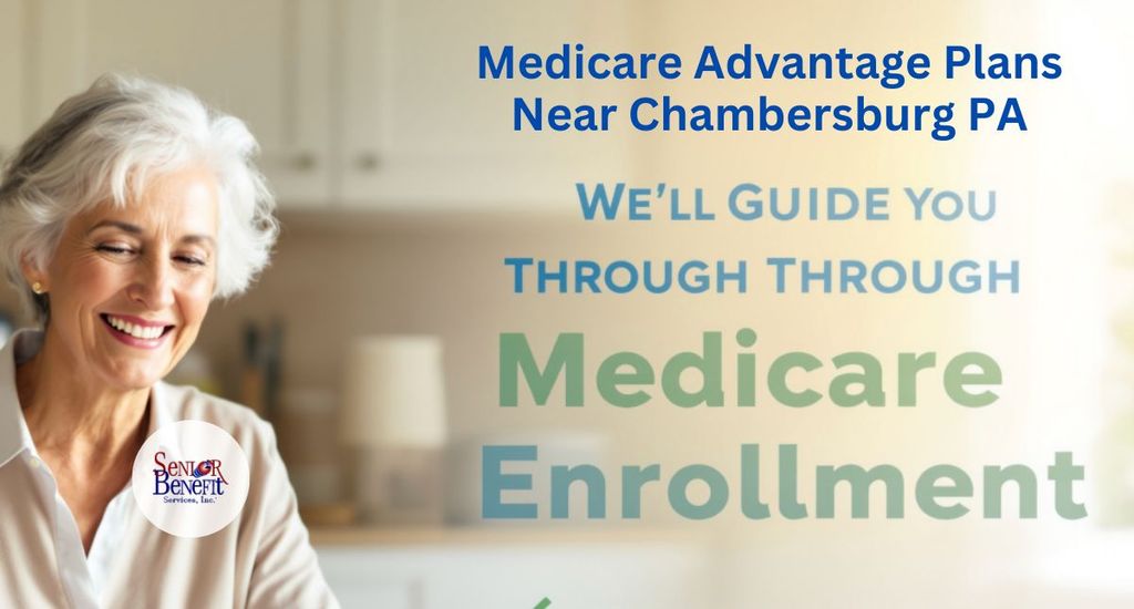 Need Help With Your Medicare Advantage Plans near Chambersburg, PA? Need Help With Your Medicare Advantage Plans near Chambersburg, PA?