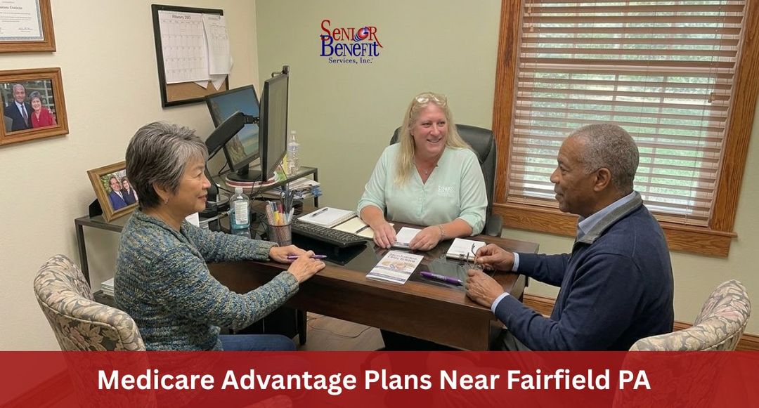 Need Help With Your Medicare Advantage Plans near Fairfield, PA? Need Help With Your Medicare Advantage Plans near Fairfield, PA?