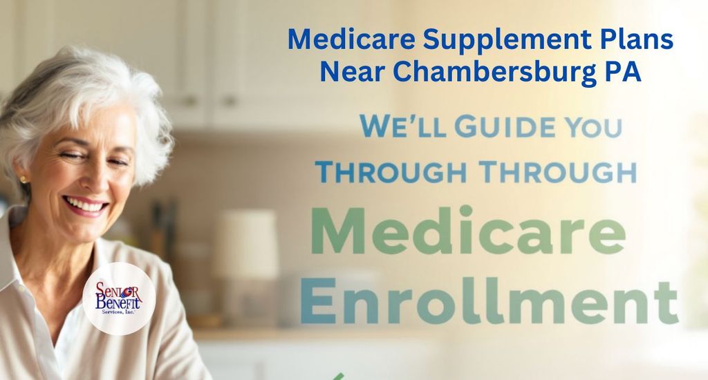 The Benefits Of Working With Senior Benefit Services For Your Medicare Supplement Plan near Chambersburg, PA