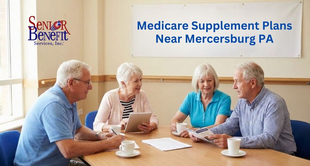 The Benefits Of Working With Senior Benefit Services For Your Medicare Supplement Plan near Mercersburg, PA