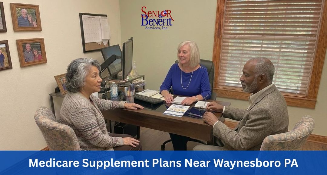 The Benefits Of Working With Senior Benefit Services For Your Medicare Supplement Plan near Waynesboro, PA