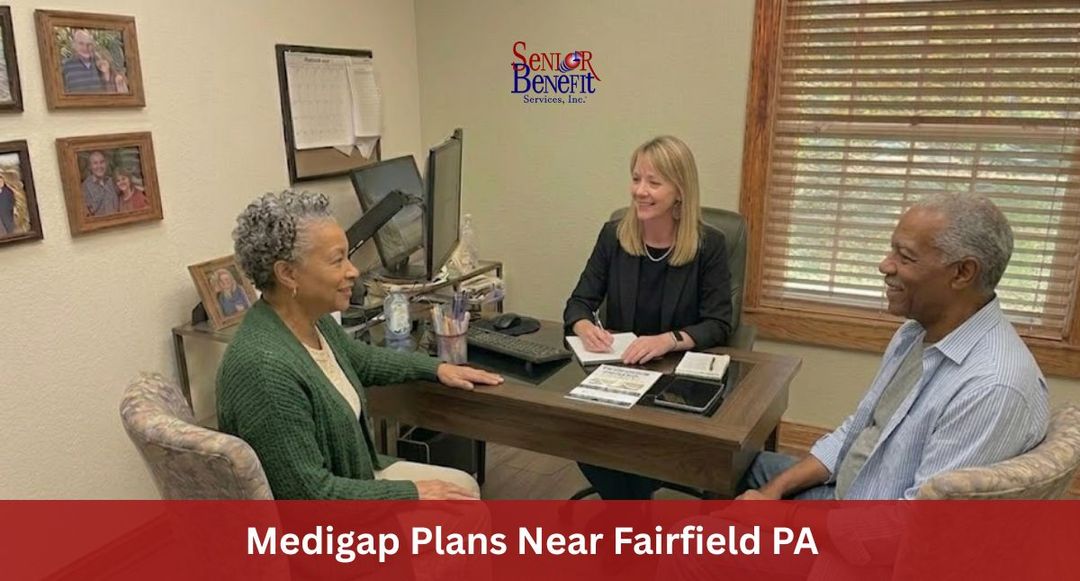 Need Help With Your Medigap Plan near Fairfield, PA? Need Help With Your Medigap Plan near Fairfield, PA?